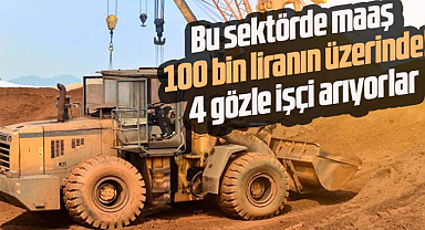 Bu sektörde maaş 100 bin liranın üzerinde! 4 gözle işçi arıyorlar