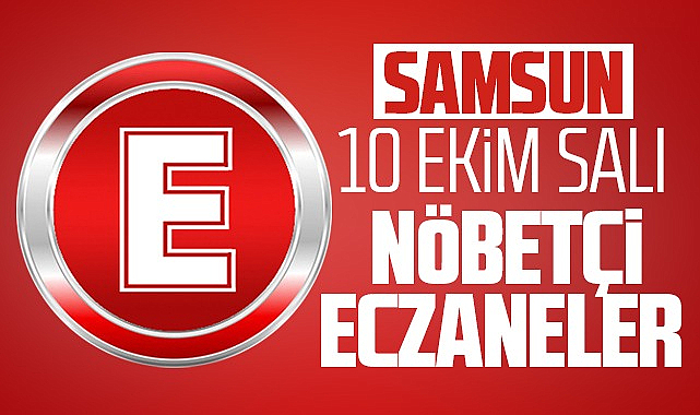 Samsun 10 Ekim Salı Nöbetçi Eczaneler