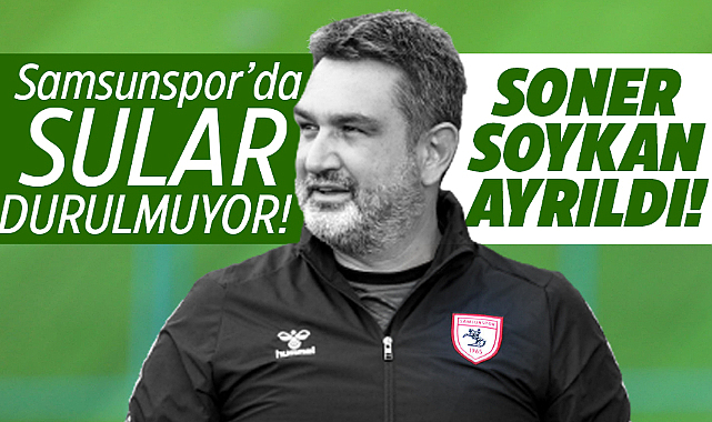 Samsunspor'da şok istifa! Soner Soykan ayrıldı