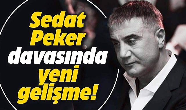Sedat Peker davasında yeni gelişme!