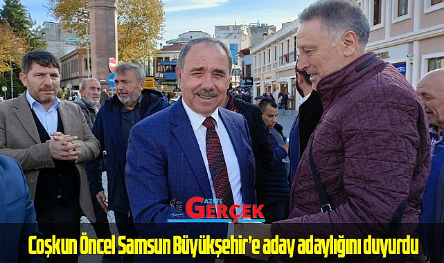 Coşkun Öncel Samsun Büyükşehir'e aday adaylığını duyurdu