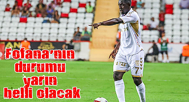 Fofana'nın durumu yarın belli olacak