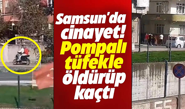 Samsun'da cinayet! Pompalı tüfekle öldürüp, kaçtı