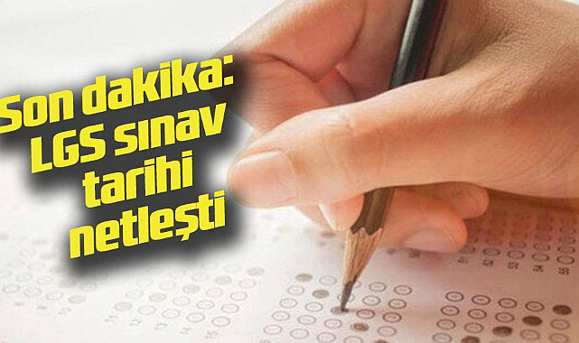 Son dakika: LGS sınav tarihi netleşti