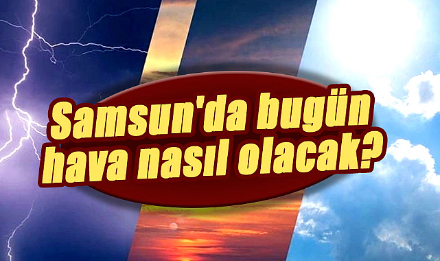 19 Aralık Salı Samsun'da hava nasıl olacak?