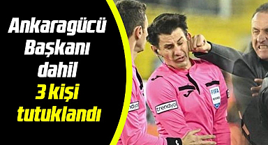 Ankaragücü Başkanı dahil 3 kişi tutuklandı