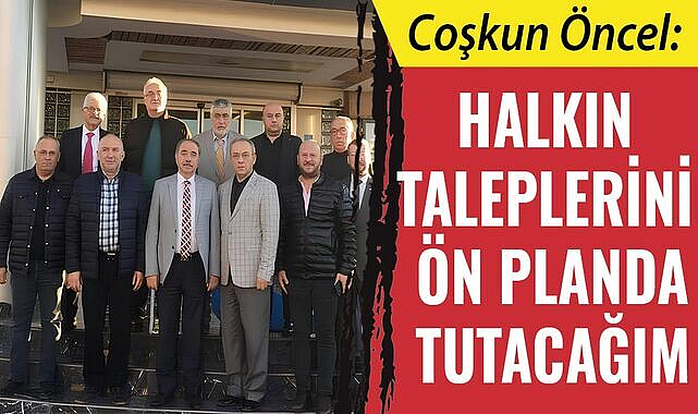 Coşkun Öncel: Halkın taleplerini ön planda tutacağım