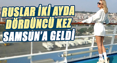 Ruslar iki ayda dördüncü kez Samsun’a geldi
