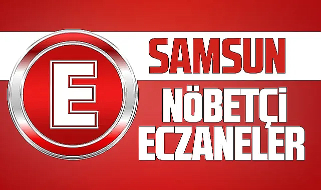 Samsun'da 12 Aralık Salı nöbetçi eczaneler ve telefon numaraları