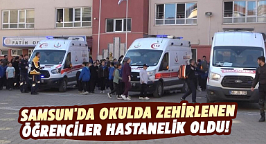 Samsun'da okulda zehirlenen öğrenciler hastanelik oldu!