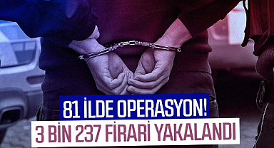 81 ilde operasyon! 3 bin 237 firari yakalandı