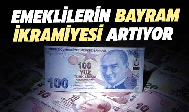 Emeklilerin bayram ikramiyesi artıyor