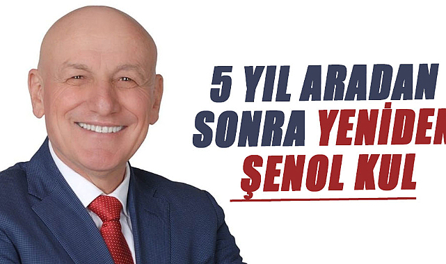 5 yıl aradan sonra yeniden Şenol Kul
