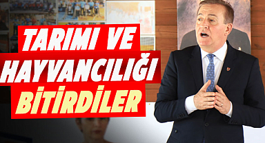 Cevat Öncü: Tarımı ve hayvancılığı bitirdiler