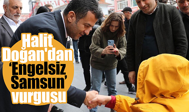 Halit Doğan'dan ‘Engelsiz Samsun’ vurgusu