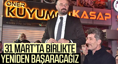Hasan Togar: 31 Mart’ta birlikte yeniden başaracağız