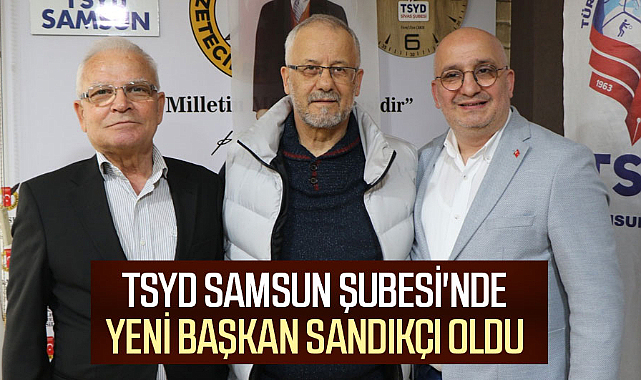 TSYD Samsun Şubesi'nde yeni başkan Sandıkçı oldu