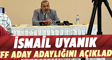 İsmail Uyanık TFF aday adaylığını açıkladı