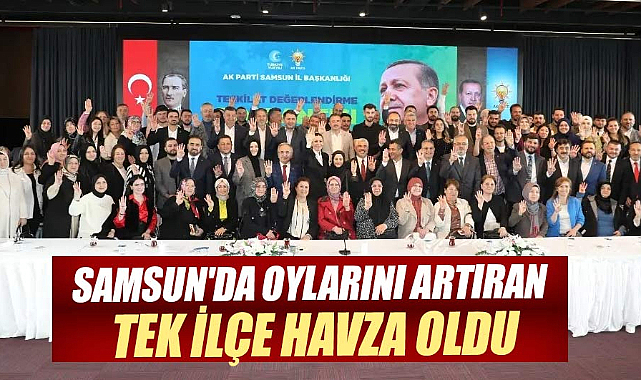 Samsun'da oylarını artıran tek ilçe Havza oldu