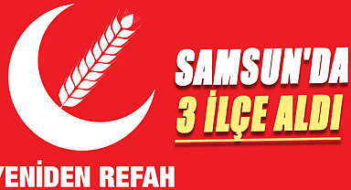 Yeniden Refah Partisi Samsun'da 3 ilçe aldı