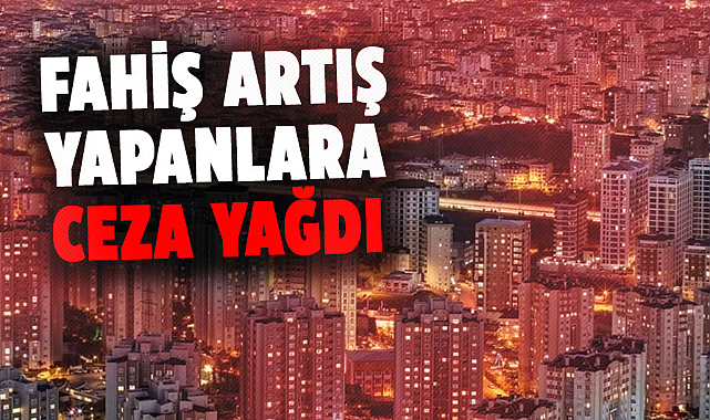 Fahiş artış yapanlara ceza yağdı