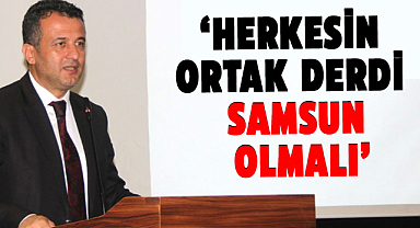 Halit Doğan: Herkesin ortak derdi Samsun olmalı