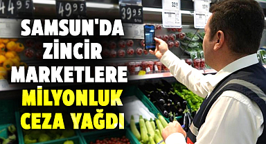Samsun'da zincir marketlere milyonluk ceza yağdı