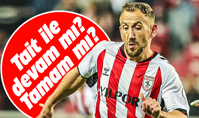 Samsunspor'da Tait ile devam mı? Tamam mı?