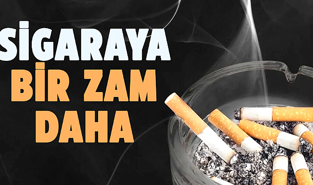 Sigaraya bir zam daha