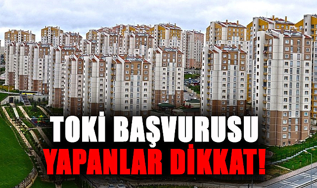 TOKİ başvurusu yapanlar dikkat!