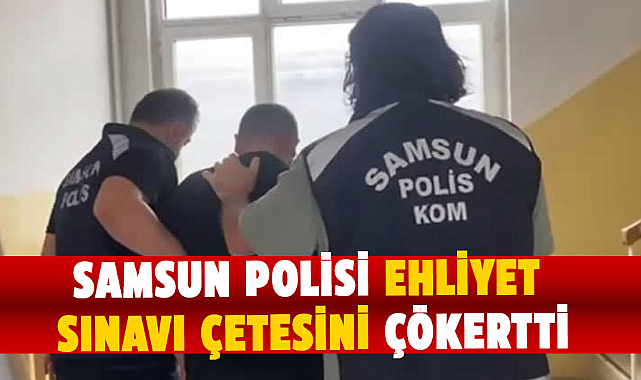 Samsun polisi ehliyet sınavı çetesini çökertti