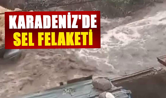 AFAD açıkladı! Karadeniz ve iç Anadolu'da sel felaketi