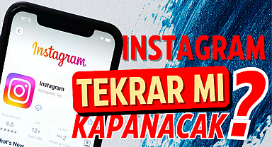 Instagram tekrar mı kapanacak?