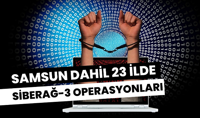Samsun dahil 23 ilde "Siberağ-3" operasyonları