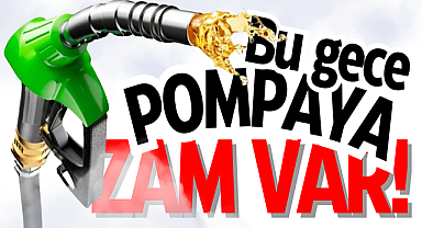 Bu gece pompaya zam var!