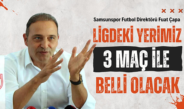 Fuat Çapa: 'Ligdeki konumumuz 3 maçla belli olacak"
