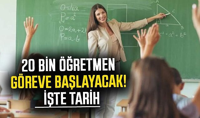 20 bin öğretmen göreve başlayacak! İşte tarih