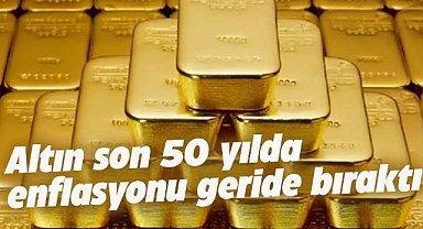 Altın, son 50 yılda enflasyonu geride bıraktı