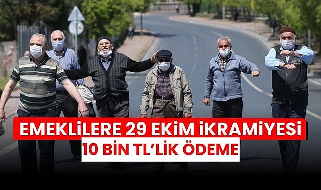 Emeklilere 29 Ekim ikramiyesi! 10 bin TL'lik ödeme için harekete geçildi
