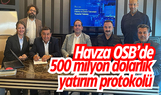 Havza OSB’de 500 milyon dolarlık yatırım protokolü