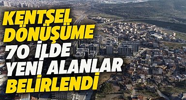 Kentsel dönüşüme 70 ilde yeni alanlar belirlendi