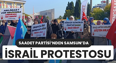 Saadet Partisi Samsun'da İsrail'i protesto etti