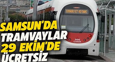 Samsun'da 29 Ekim'de tramvaylar ücretsiz olacak