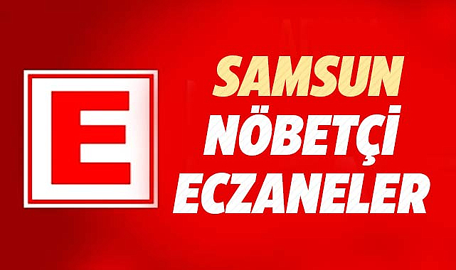 Samsun'da 3 Ekim Perşembe nöbetçi eczaneler ve telefon numaraları