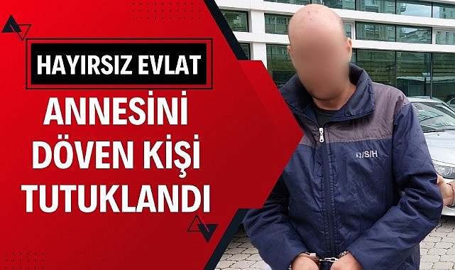 Samsun'da annesini darp eden hayırsız evlat tutuklandı