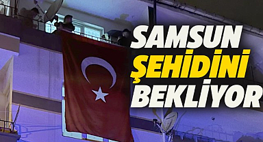 Samsun şehidini bekliyor