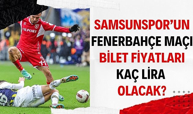 Samsunspor Fenerbahçe bilet fiyatları kaç lira olacak?