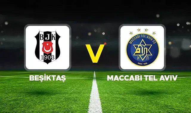 Beşiktaş-Maccabi Tel Aviv maçı nerede olacak? Beşiktaş-Maccabi Tel Aviv maçı nerede, saat kaçta? Hangi kanalda olacak?