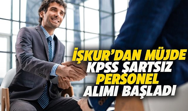 İŞKUR 81 ilde KPSS'siz personel alıyor