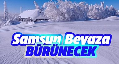 Samsun beyaza bürünecek